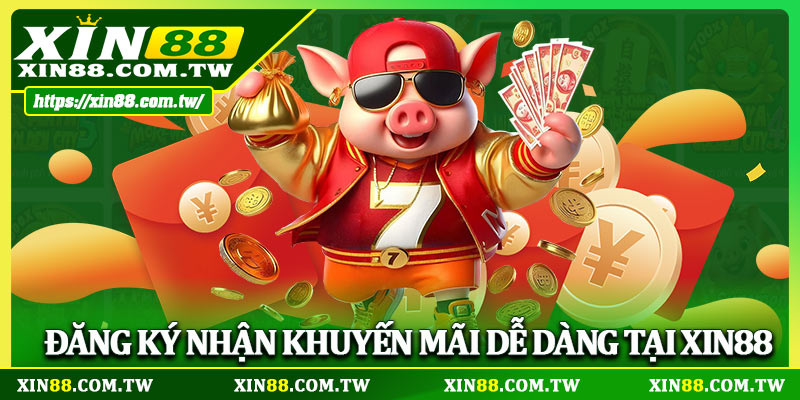 Đăng ký nhận khuyến mãi dễ dàng tại Xin88