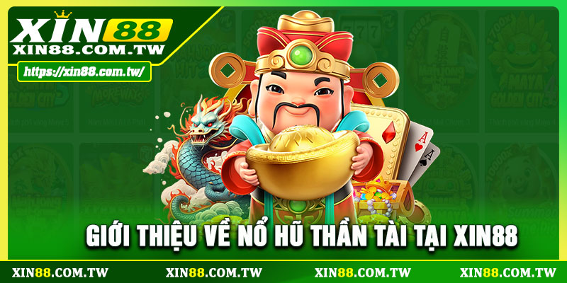 Giới thiệu về nổ hũ thần tài tại XIN88