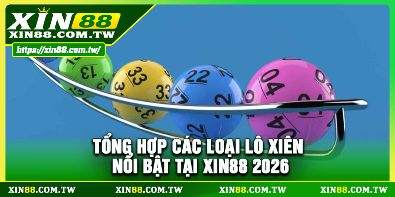 Tổng hợp các loại lô xiên nổi bật tại XIN88 2026