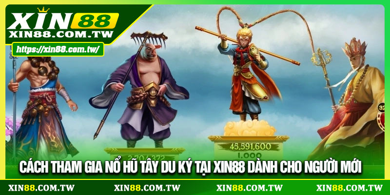 Cách tham gia Nổ hũ Tây Du Ký tại Xin88 dành cho người mới